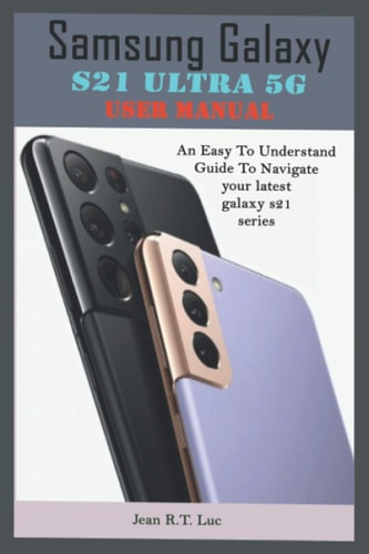 Samsung Galaxy S21 Ultra 5G User Manual A Comprehensive Pictorial Illustrative Guide For Operating Your New S21 Series