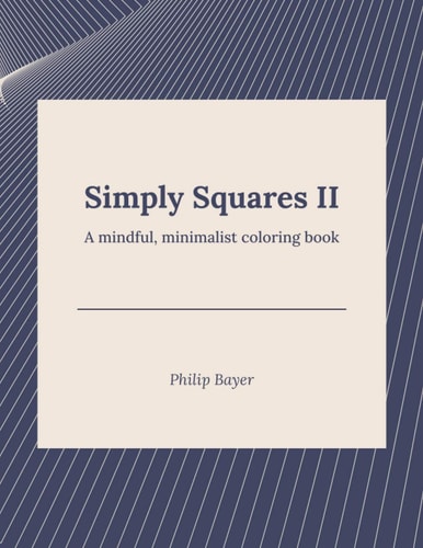 Simply Squares II A Mindful, Minimalist Coloring Book