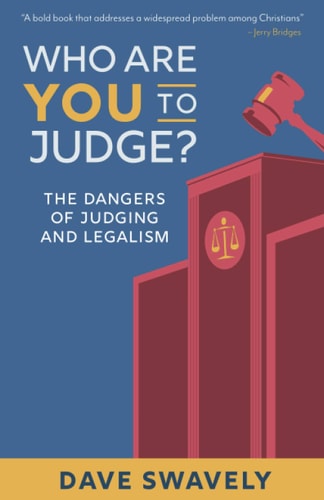 Who Are You to Judge? The Dangers of Judging and Legalism