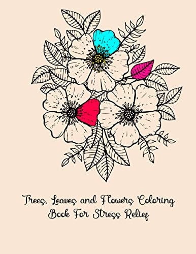 Trees Leaves and Flowers Coloring Book For Stress Relief Coloring Pages For Adults The Nature Coloring Book