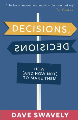 DECISIONS, DECISIONS How (and how Not) to Make Them