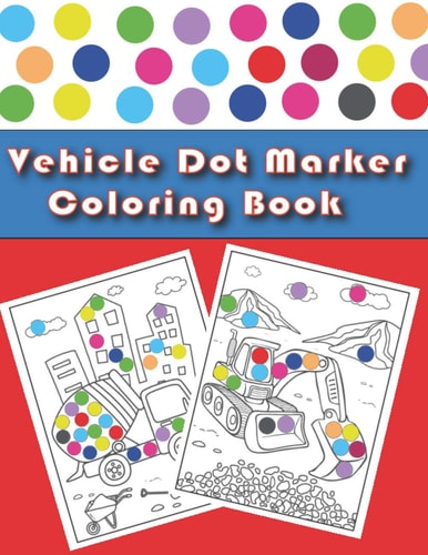Vehicle Dot Marker Coloring Book Cars and Vehicles Dot Markers Activity Book for Kids Ages 3-8