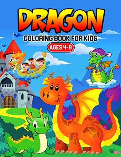 Dragon Coloring Book for Kids Ages 4-8 A Coloring Activity Book for Toddler/ Preschooler and Kids Gift for Boys & Girls