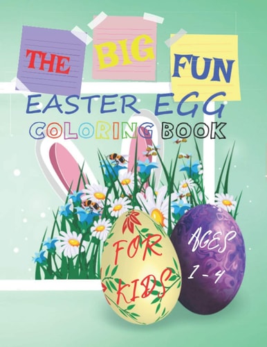 The Big Fun Easter Egg Coloring Book For Kids Ages 1 to 4 For Little Kids, Toddlers, and Preschoolers