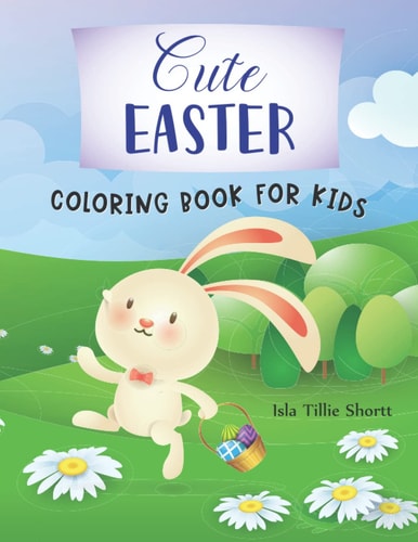 Cute Easter Coloring Book for Kids This Funny Easter Day Coloring Book for Children Has Cute and Fun Images to Color