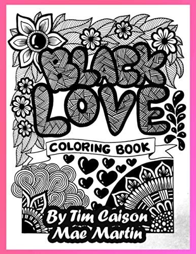 Black Love Coloring Book Coloring Book for Teens, Adults and Grownups who Love to Celebrate Black Love.