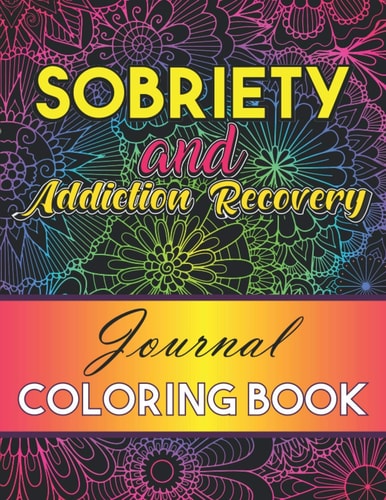 Sobriety And Addiction Recovery Journal Coloring Book Inspiring Alcohol and Drug Addiction Recovery Colouring Journal With Motivational Quotes & Swear Word Doodle Pages For Adult 60 Day Tips and Truths of Recovery Meditation & Gratitude Planner Journal