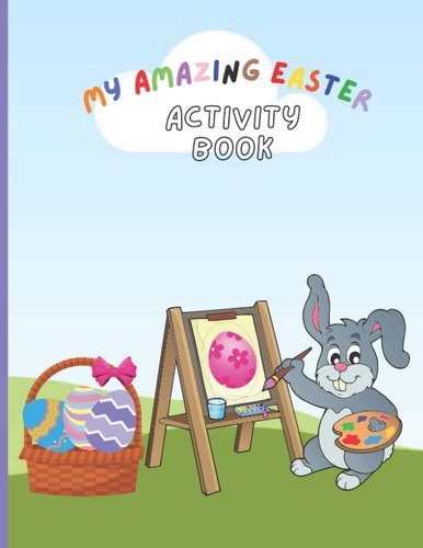 My Amazing Easter Activity Book 30 Different Easter-themed Kids Coloring and Activity Pages, Including Their Solutions.