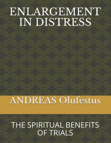 Enlargement in Distress The Spiritual Benefits of Trials