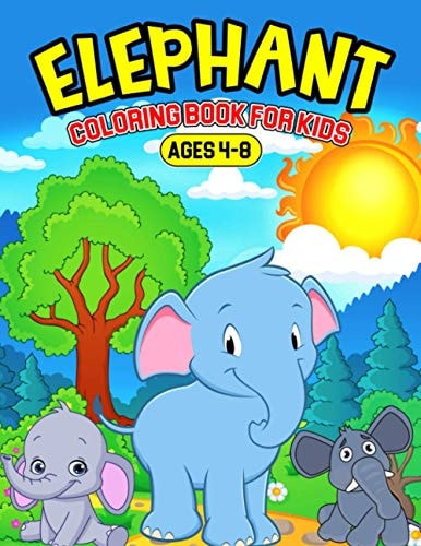Elephant Coloring Book for Kids Ages 4-8 A Coloring Activity Book for Toddler/ Preschooler and Kids Gift for Boys & Girls