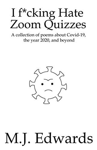 I F*cking Hate Zoom Quizzes A Collection of Poems about Covid-19, the Year 2020, and Beyond