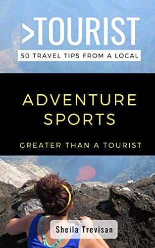 Greater Than a Tourist-Adventure Sports 50 Travel Tips from a Local