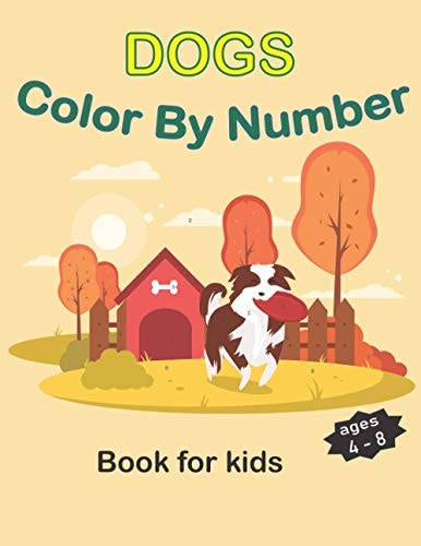 Dogs Color By Number For Kids 4-8 An Easy Color by Number for Kids