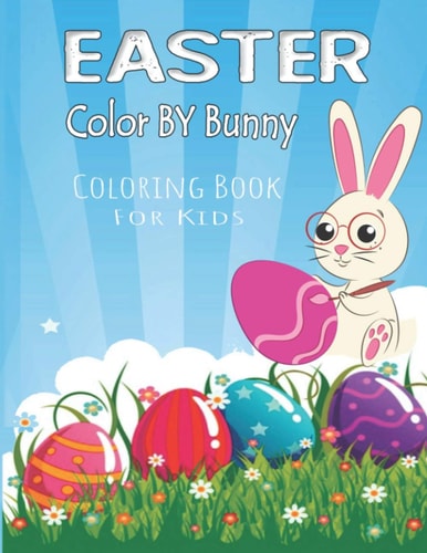 Easter Color By Bunny Coloring Book For Kids Coloring Book For Kids To Relax And Relieve Stress, Fun Egg and Bunny Color