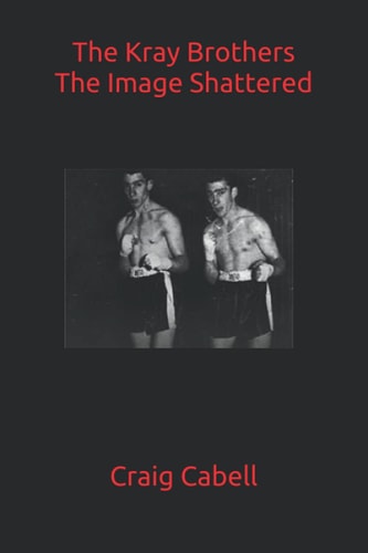 The Kray Brothers The Image Shattered