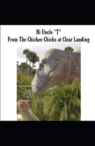 Hi Uncle "T" From The Chickee Chicks at Clear Landing