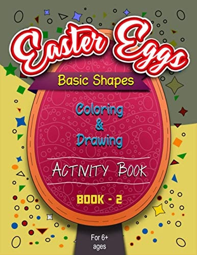 Easter Eggs Basic Shapes Coloring And Drawing Activity Book -1 Eggs - Full of the Shapes (Easter Coloring Books)