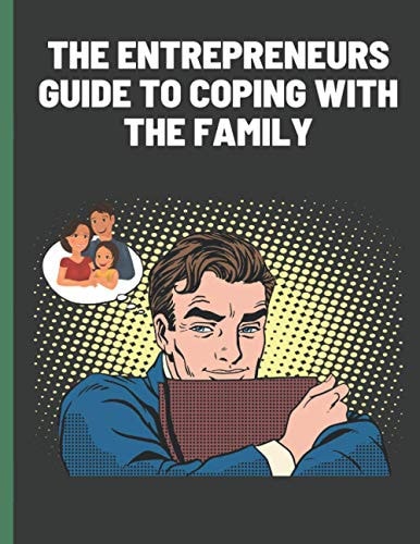 The Entrepreneurs Guide To Coping With The Family The Entrepreneur's Guide to Coping with Family and Life at Home Stress