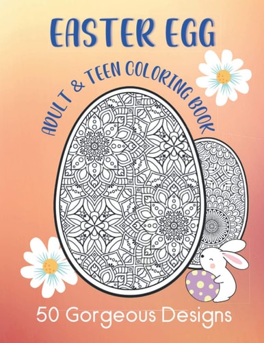 Easter Egg Adult & Teen Coloring Book 50 Gorgeous Designs: Intricate Fun Color Pages