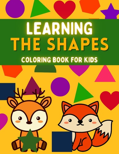 Coloring Book For Kids - Learning the Shapes Educational Shapes Coloring Book for Kids and Toddlers Ages 2-4-6