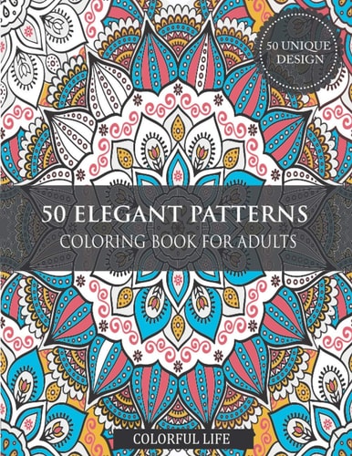 50 Elegant Patterns Coloring Book for Adults Relaxation Stress Relieving Designs, Gorgeous and Joyful Patterns, 50 Unique Shapes and Patterns Coloring Book for Fun & Relaxation.