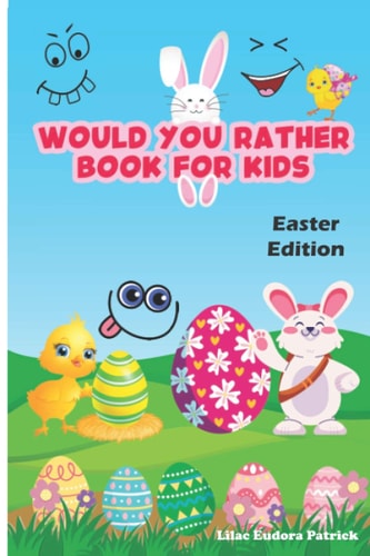 Would You Rather Book for Kids - Easter Edition 100 Funny Would You Rather Questions for Young Kids, Teens and Their Adults
