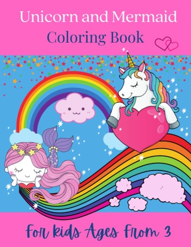 Unicorn and Mermaid Coloring Book For Kids Ages From 3 Children Magic Coloring Book Unicorn Mermaid Coloring Book for Girls Glossy Cover Happy Unicorns and Mermaids Activity, Creativity Book Improve Motor Skills Cute Pink Gift