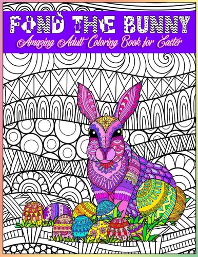 FIND The BUNNY Amazing Adult Coloring Book For Easter: INTRICATE Creative Free Form Line Work for Relaxing Meditative Spring Fun