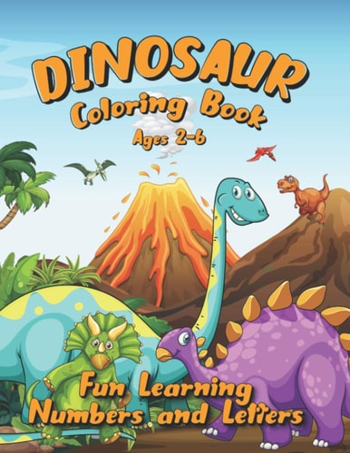 Dinosaur Coloring Book Ages 2-6 Fun Learning Numbers and Letters