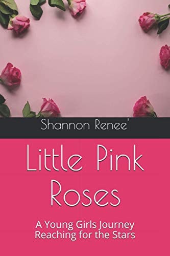 Little Pink Roses A Young Girls Journey Reaching for the Stars