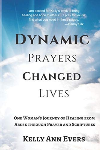 Dynamic Prayers Changed Lives One Woman's Journey of Healing from Abuse Through Prayer and Scriptures... for Survivors and Victims of Abuse Recovery and Hope