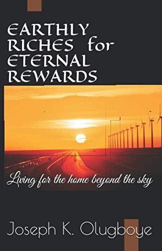 Earthly Riches for Eternal Rewards Living for the Home Beyond the Sky