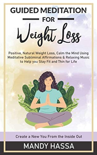 Guided Meditation for Weight Loss Positive, Natural Weight Loss, Calm the Mind Using Meditative Subliminal Affirmations & Relaxing Music to Help You Stay Fit and Thin for Life!