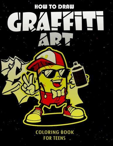 How To Draw Graffiti Art Coloring Book For Teens A Funny Drawing Supplies For Teens Coloring Pages For All Levels, Basic Lettering Lessons And ... Caligraphy Practice Book For Kids