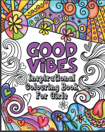 Good Vibes Coloring Book Inspirational Colouring Book for Girls - Happy Positive and Fun for Ages 7 - 12