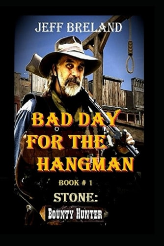 Bad Day for the Hangman: Book # 1 of Series: Stone: Bounty Hunter # 1: Western action and adventures of Deputy U. S. Marshal, Bounty Hunter, and Gunfighter Jake Stone.