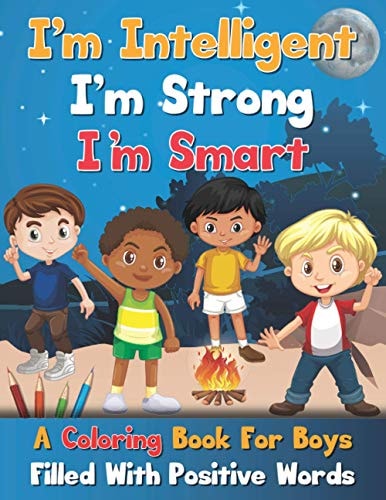 I'm Intelligent, I'm Strong, I'm Smart, A Coloring Book For Boys Filled With Positive Words
