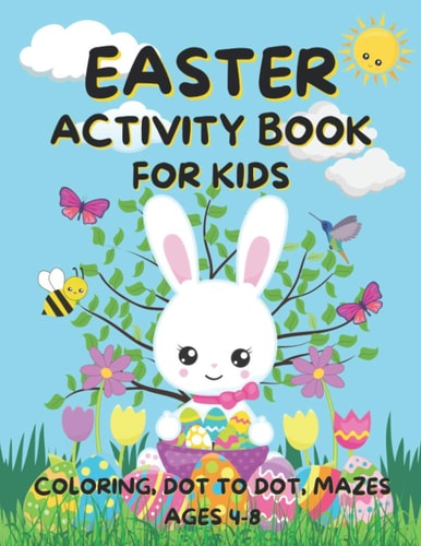 Easter Activity Book for Kids Ages 4-8 Fun Easter Coloring Pages, Dot to Dot, and Mazes Great for Girls and Boys