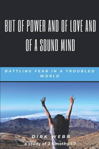 But of Power and of Love and of a Sound Mind Battling Fear in a Troubled World