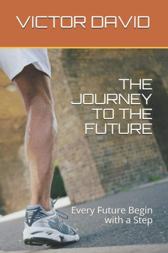 The Journey to the Future Every Future Begin with a Step