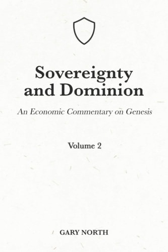 Sovereignty And Dominion An Economic Commentary on Genesis, Volume 2