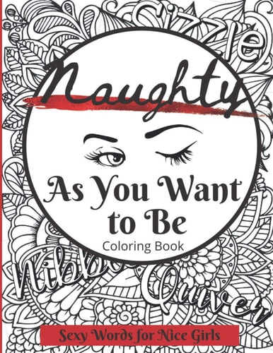 Naughty as You Want to Be Coloring Book Sexy Words for Nice Girls (8.5 X 11 Inches)