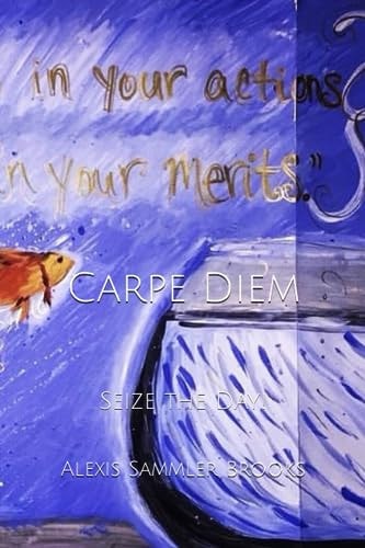 CARPE DIEM Seize the Day!.