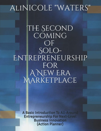 The Second Coming Of Solo-Entrepreneurship For A New Era Marketplace A Basic Introduction To All-Around Entrepreneurship For Next-Level Business Innovation (Action Planner)