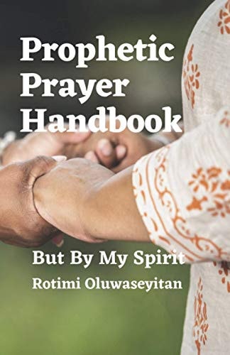 Prophetic Prayer Handbook But By My Spirit