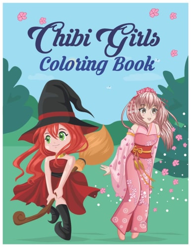 Chibi Girls Coloring Book An Easy Kawaii Manga Drawing Coloring Book for Kids and Adults with a Lot of Fantasy, Adventure and Adorable Anime Characters.