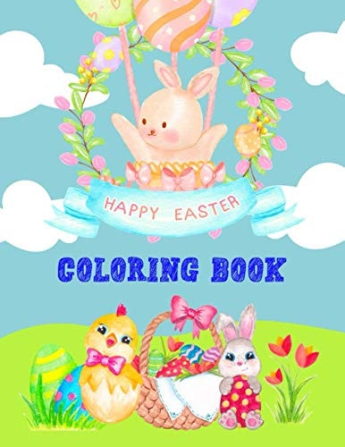 Happy Easter Coloring Book Fun Easter Bunnies, Easter Eggs, And Chicks Coloring Pages For Kids And Preschoolers