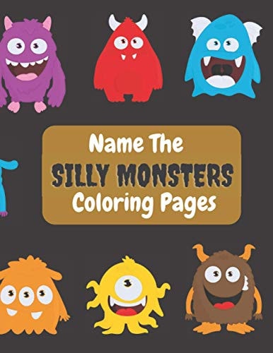 Name The Silly Monsters Coloring Pages Coloring and Story Journal: Name and Color Monsters Kids Handwriting and Story Exercise Book White Paper Soft Cover with Matte Finish Dimension 8.5 X 11 Inches, 76 Pages