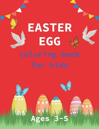 Easter Egg Coloring Book for Kids Ages 3-5 A Collection of Fun and Easy Happy Easter Eggs Coloring Pages for Kids - Makes a Perfect Gift for Easter - Toddlers & Preschool