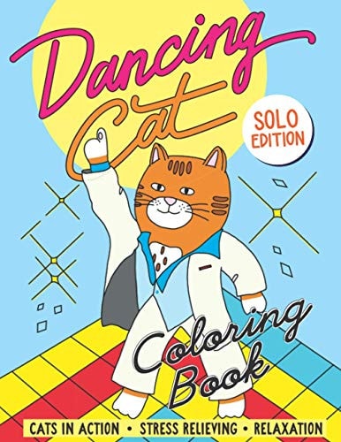 Dancing Cat Coloring Book Solo Edition Cats in Action Stress Relieving Relaxation A Fun Colouring Gift Book for Cats Lovers Dancer Animal Designs